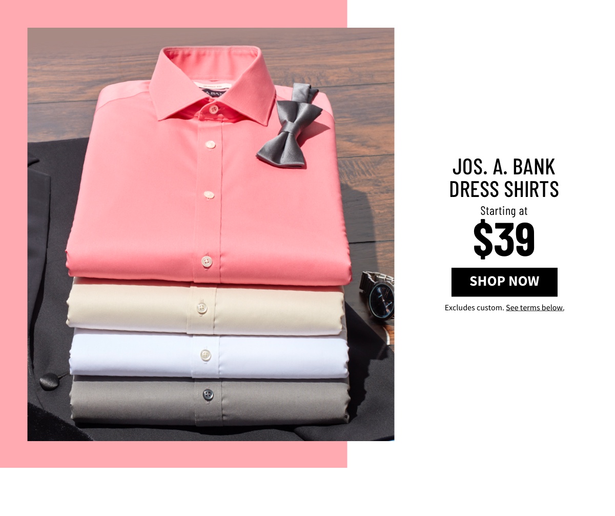  Jos. A. Bank Dress Shirts Starting at $39 Shop Now Excludes custom. See terms below.