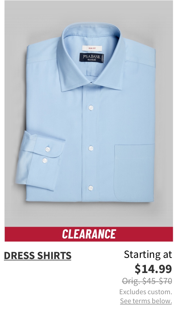 Clearance Dress Shirts Starting at $14.99 Orig. $45-$70 Excludes custom. See terms below.