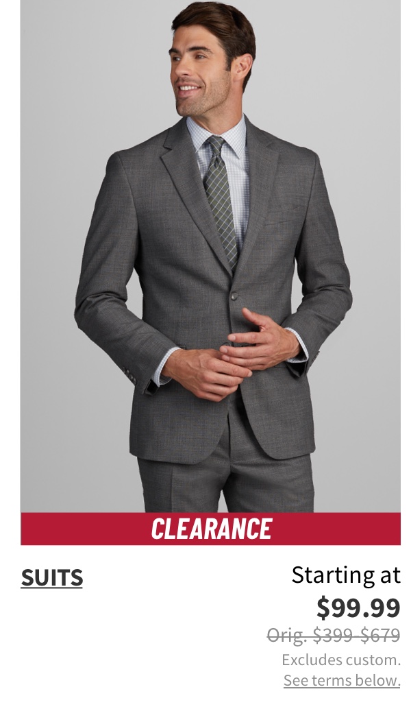 Clearance Suits Starting at $99.99 Orig. $399-$679 Excludes custom. See terms below.