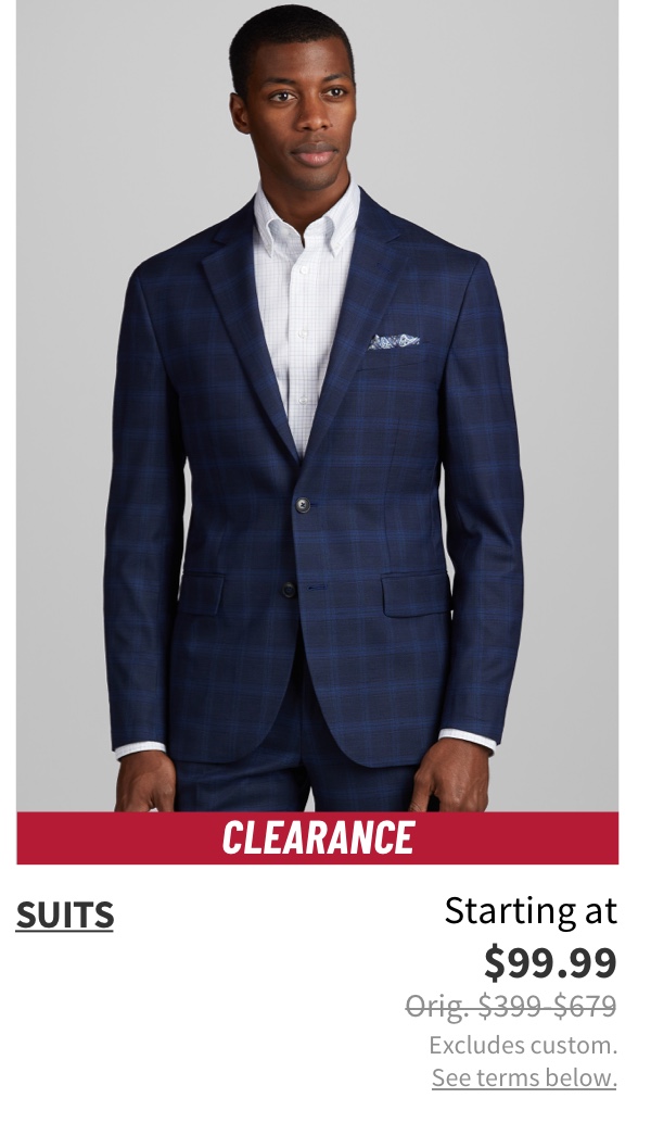 Clearance Suits Starting at $99.99 Orig. $399-$679 Excludes custom. See terms below.