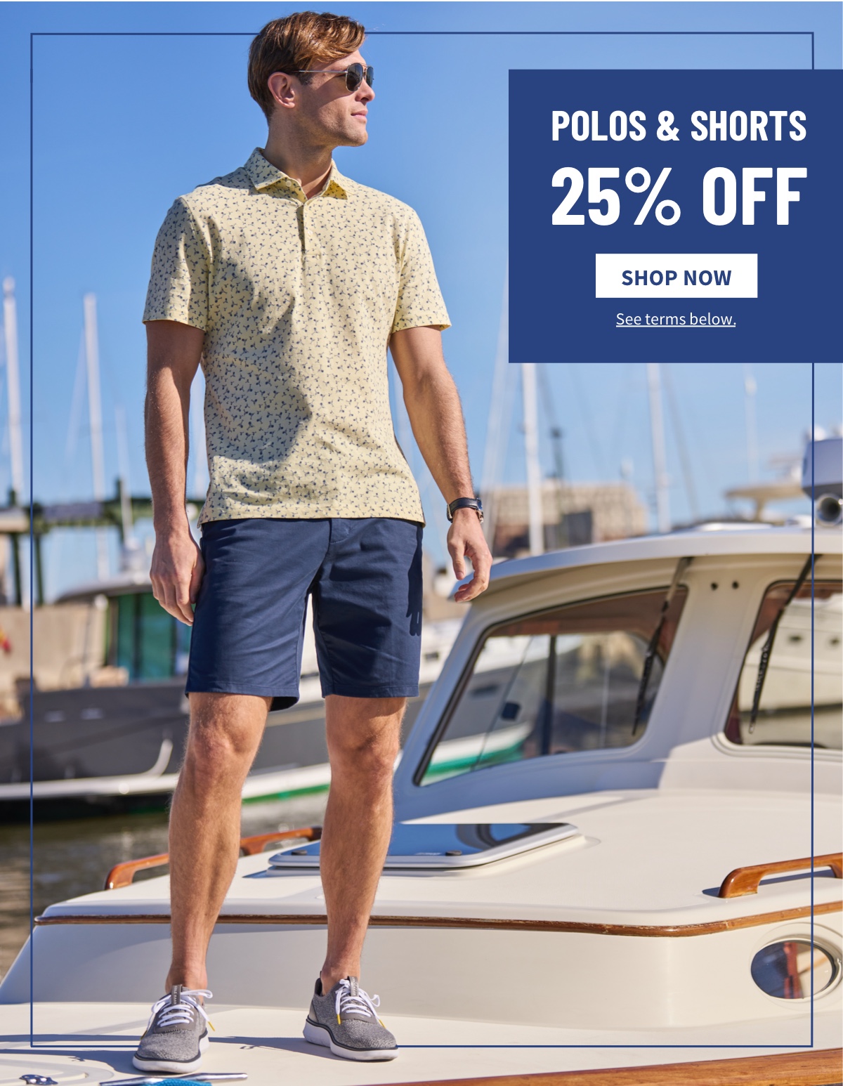 25% off Entire Store and Online* *Excludes custom. No additional markdown on Clearance items. See terms below.  Polos and Shorts 25% off Shop Now See terms below.