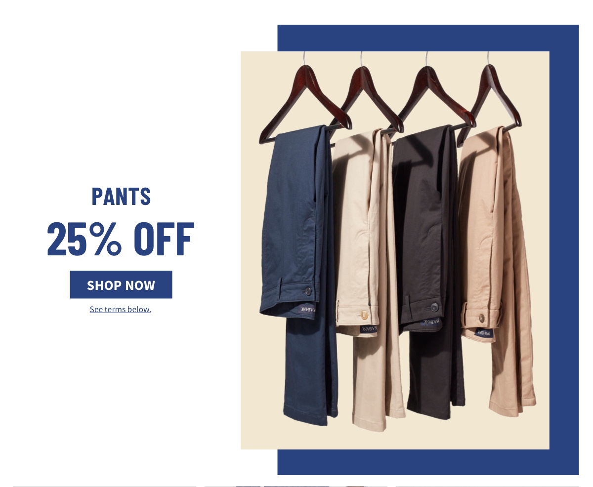 Pants 25% off Shop Now See terms below.