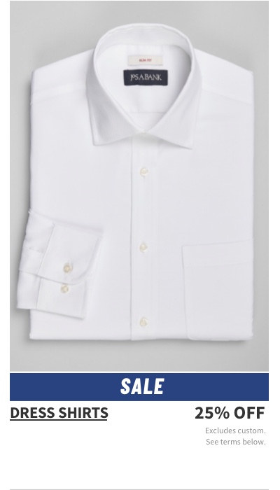 Sale  Dress Shirts 25% off Excludes custom. See terms below.