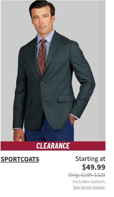 Clearance Sportcoats Starting at $49.99 Orig. $199-$329. Excludes custom. See terms below.