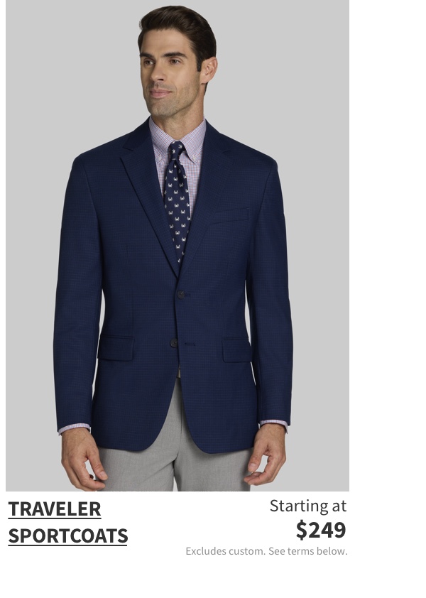 Traveler Sportcoats Starting at $249 Excludes custom. See terms below.