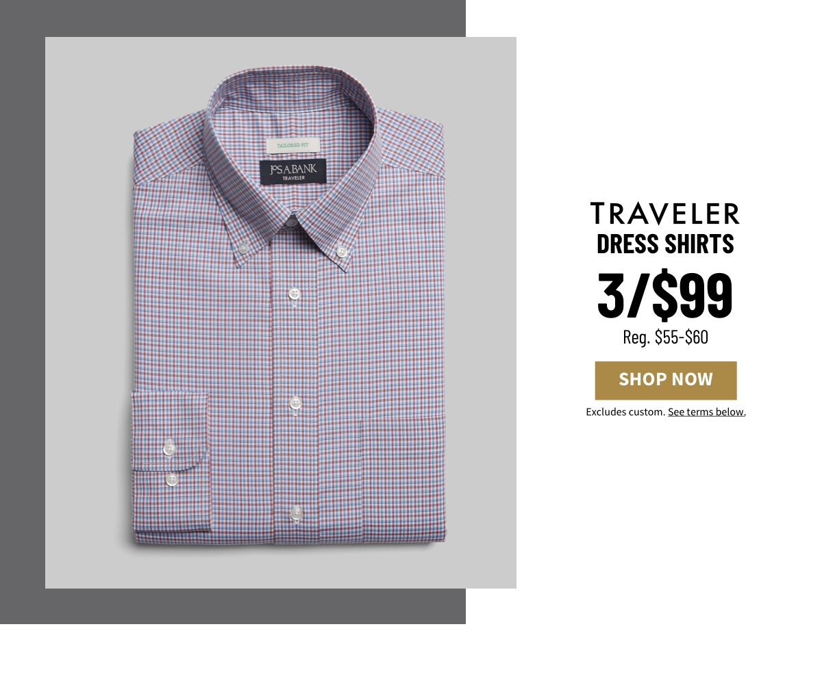 Traveler Dress Shirts 3/$99 Reg. $55-$60 Shop Now Excludes custom. See terms below.