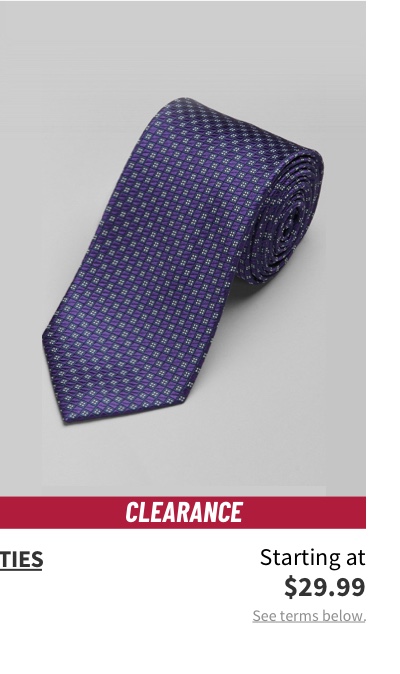 Clearance Ties Starting at $29.99 Shop Now See terms below.