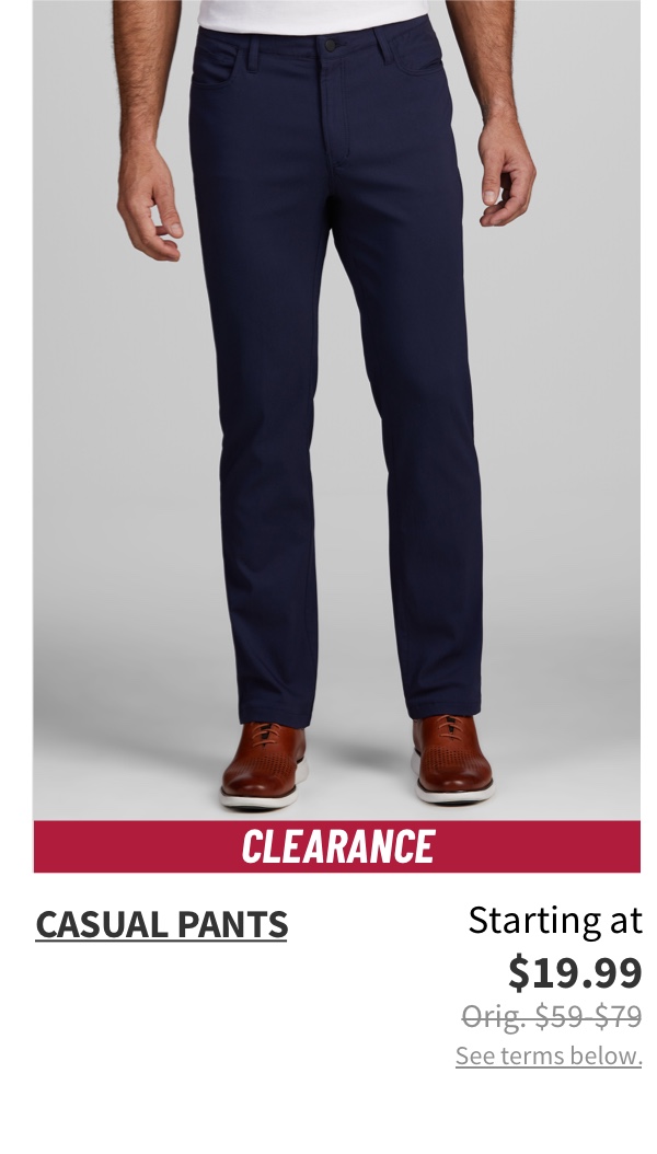 Clearance Casual Pants Starting at $19.99 Orig. $59-$79 Shop Now See terms below.