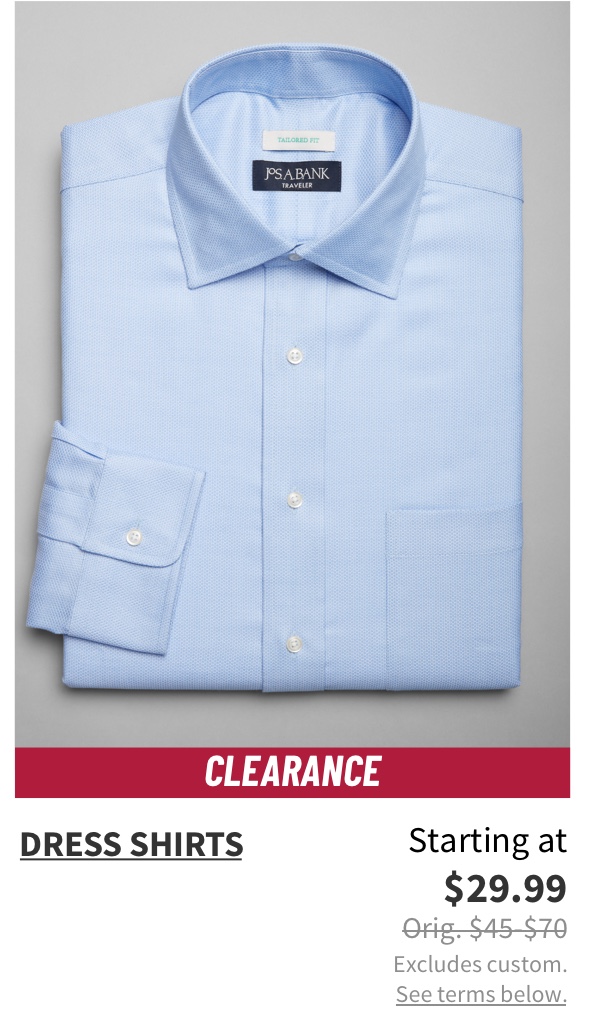 Clearance Dress Shirts Starting at $29.99 Orig. $45-$70 Excludes custom. See terms below.