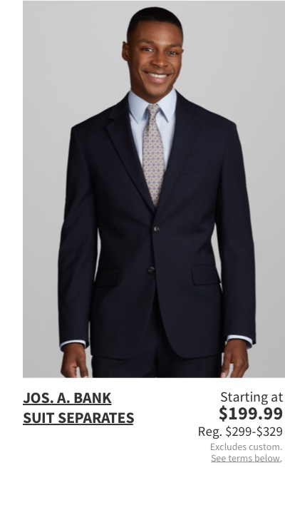 Jos. A. Bank Suit Separates Starting at $199.9 Reg. $299-$329 Excludes custom. See terms below.