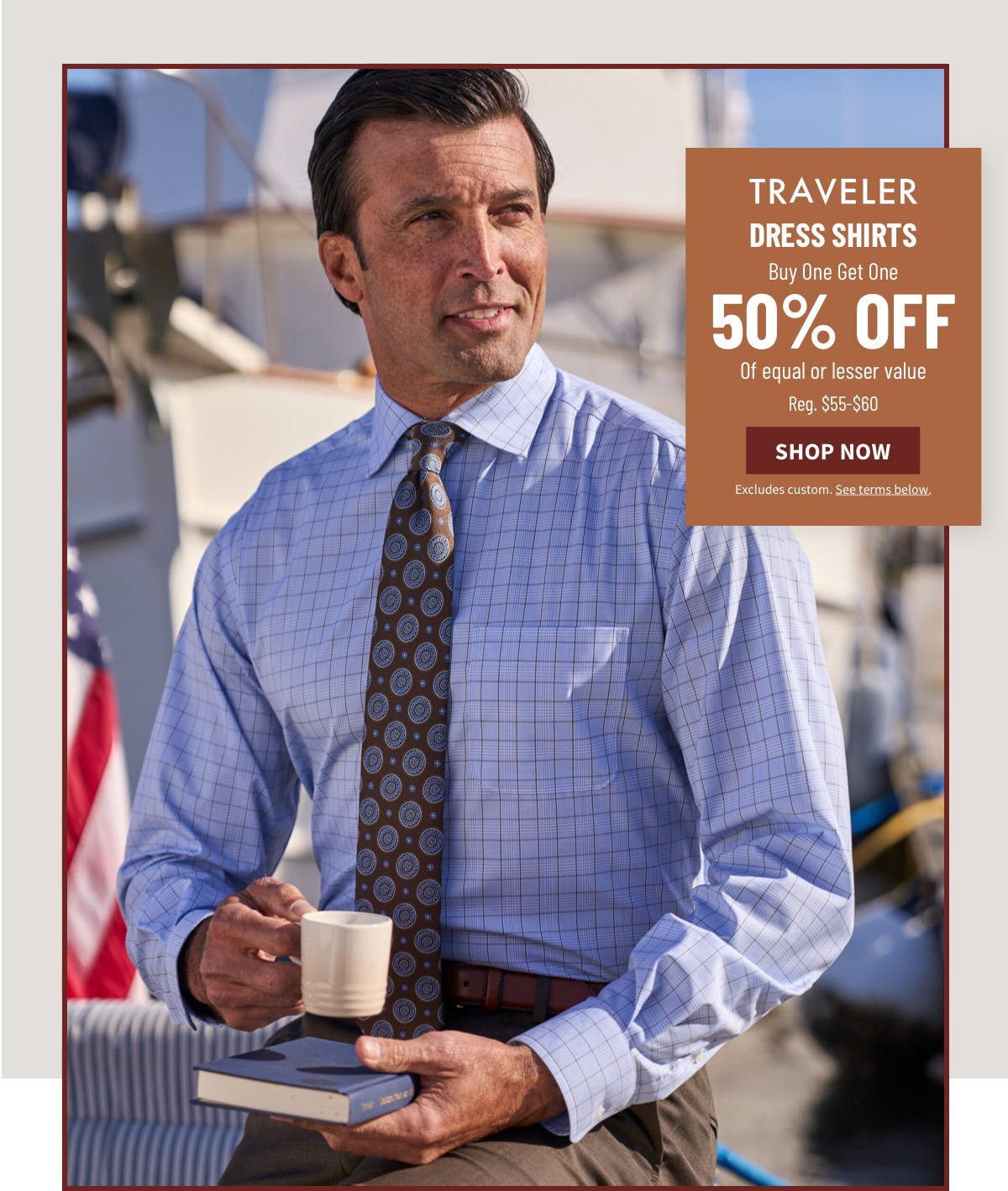 Traveler Dress Shirts Buy One Get One 50% off Of equal or lesser value Reg. $55-$60 Shop Now Excludes custom. See terms below.