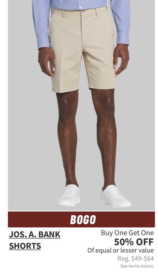 Jos. A. Bank Shorts Buy One Get One 50% off Of equal or lesser value Reg. $49-$64 See terms below.