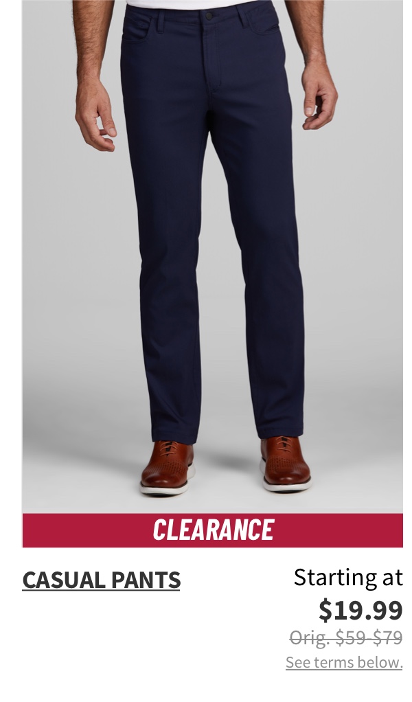 Clearance Casual Pants Starting at $19.99 Orig. $59-$79 See terms below.
