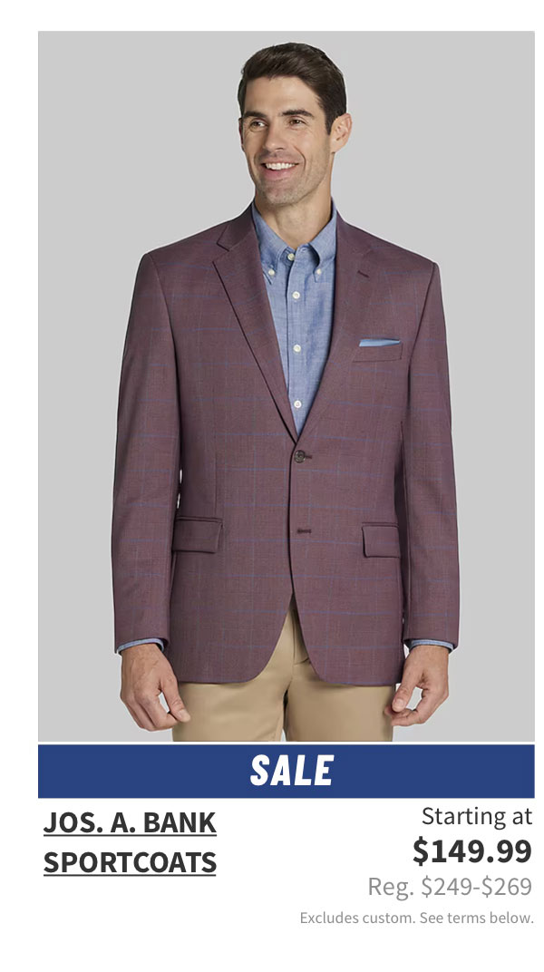 Jos. A. Bank Sportcoats Starting at $149.99 Reg. $249-$269 Shop Now Excludes custom. See terms below.