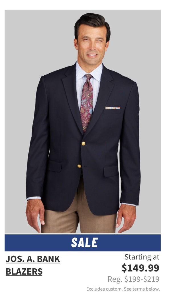Jos. A. Bank Blazers Starting at $149.99 Reg. $199-$219 Shop Now Excludes custom. See terms below.