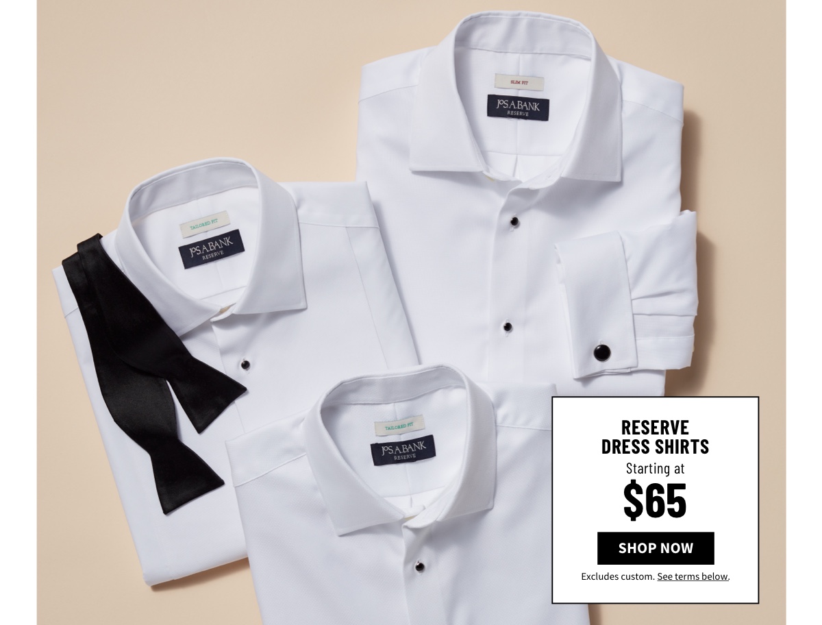 Reserve Dress Shirts Starting at $65 Shop Now Excludes custom. See terms below.