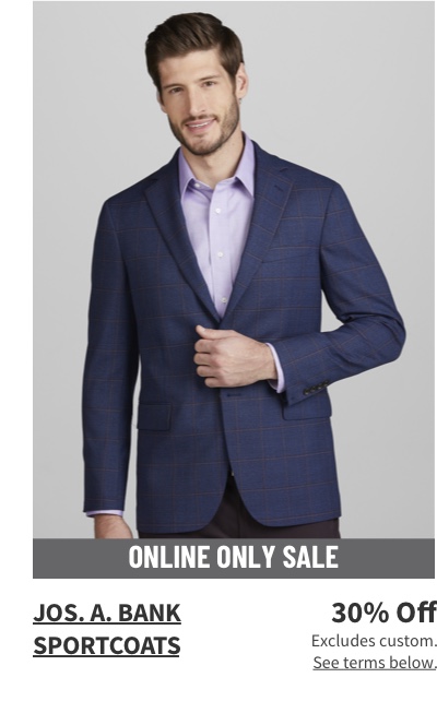Online Only Jos. A. Bank Sportcoats 30% off Excludes custom. See terms below.