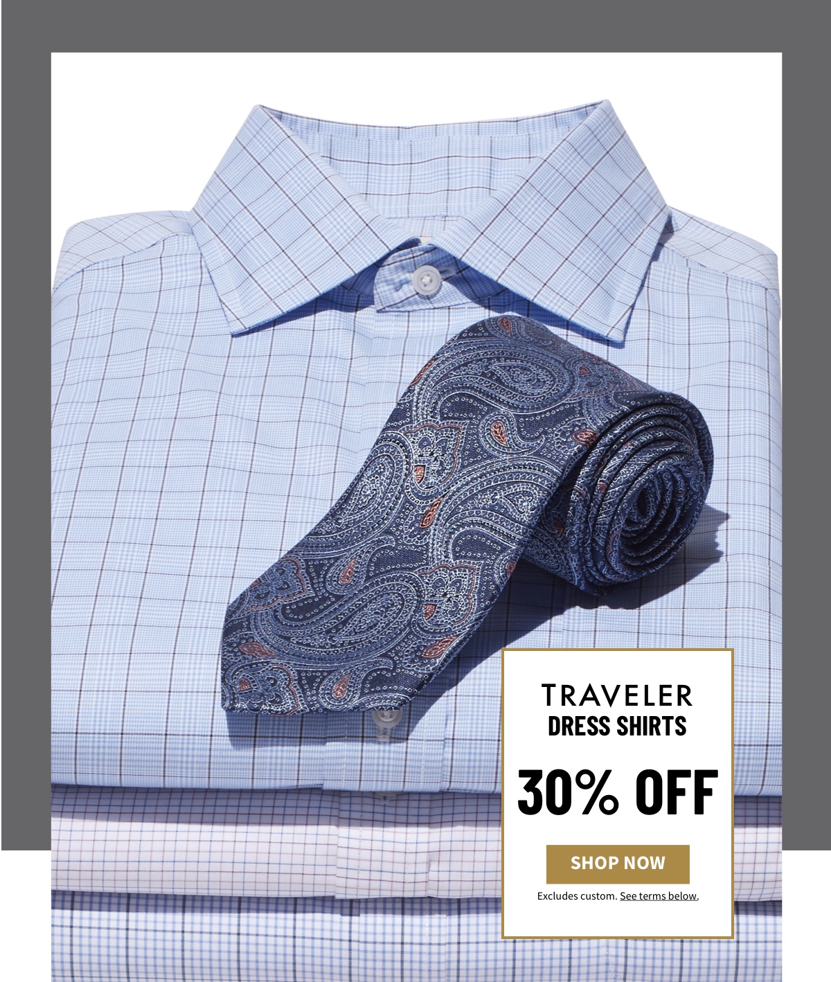 Traveler Dress Shirts 30% off Shop Now Excludes custom. See terms below.