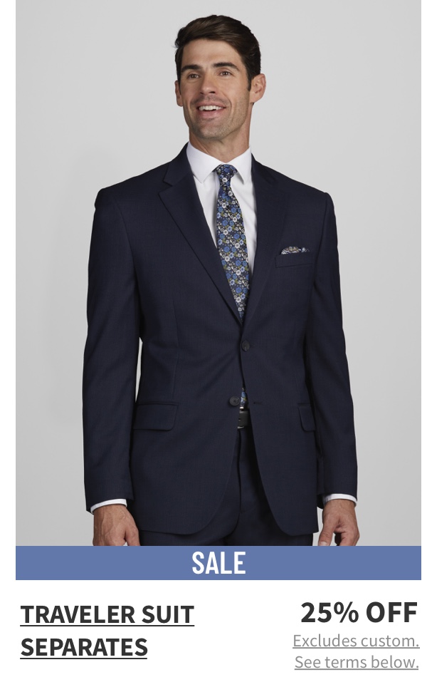 Traveler Suit Separates 25% off Shop Now Excludes custom. See terms below.