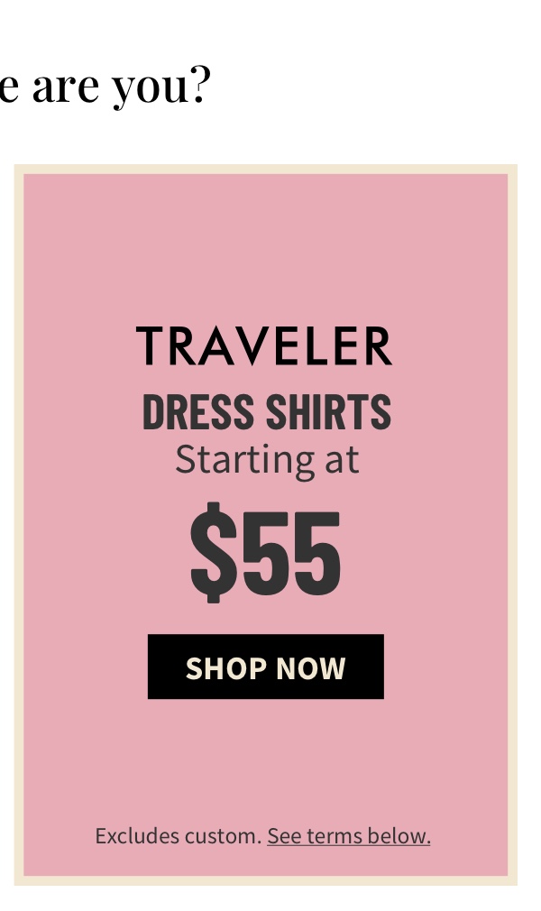 Which hue are you? Traveler Dress Shirts Starting at $55 Shop Now