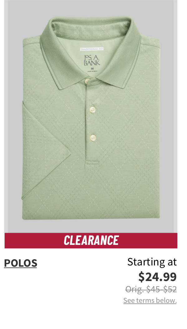 Clearance Polos Starting at $24.99 Orig. $45-$52 See terms.