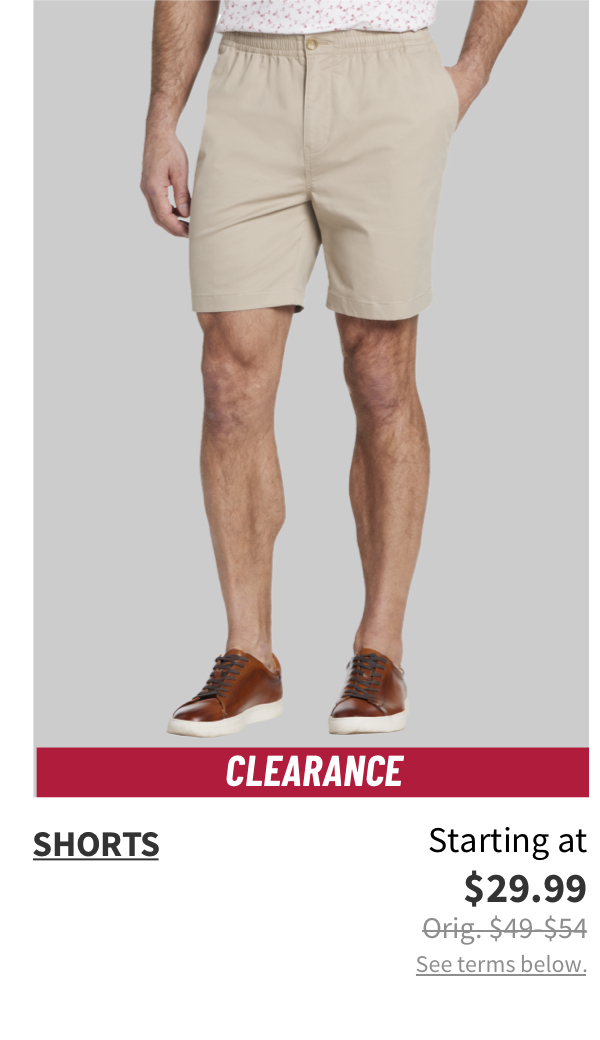 Clearance Shorts Starting at $29.99 Orig. $49-$54 See terms below.