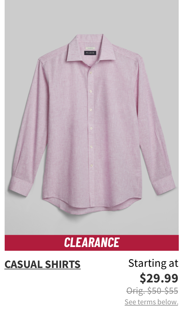Clearance Casual Shirts Starting at $29.99 Orig. $50-$55 See terms below.