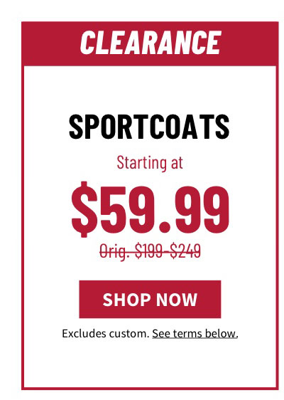 Clearance Sportcoats Starting at $59.99 Orig. $199-$249  Shop Now  See terms below.