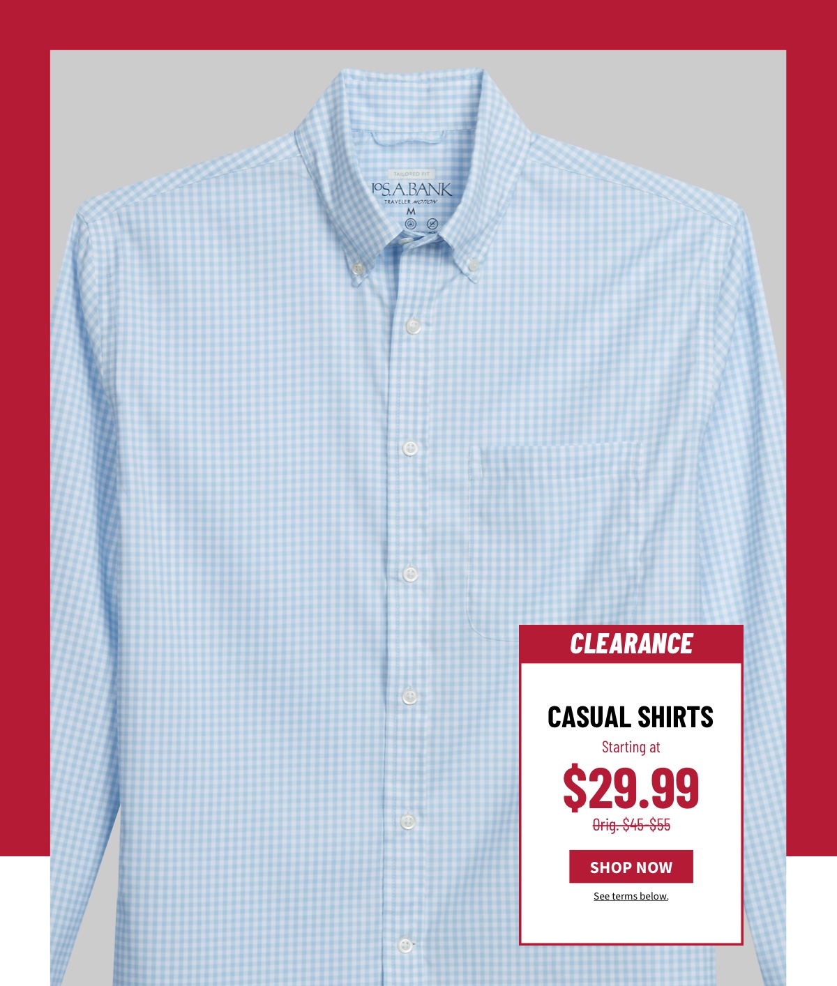 Casual Shirts Starting at $29.99 Orig. $45-$55 Shop Now See terms below.