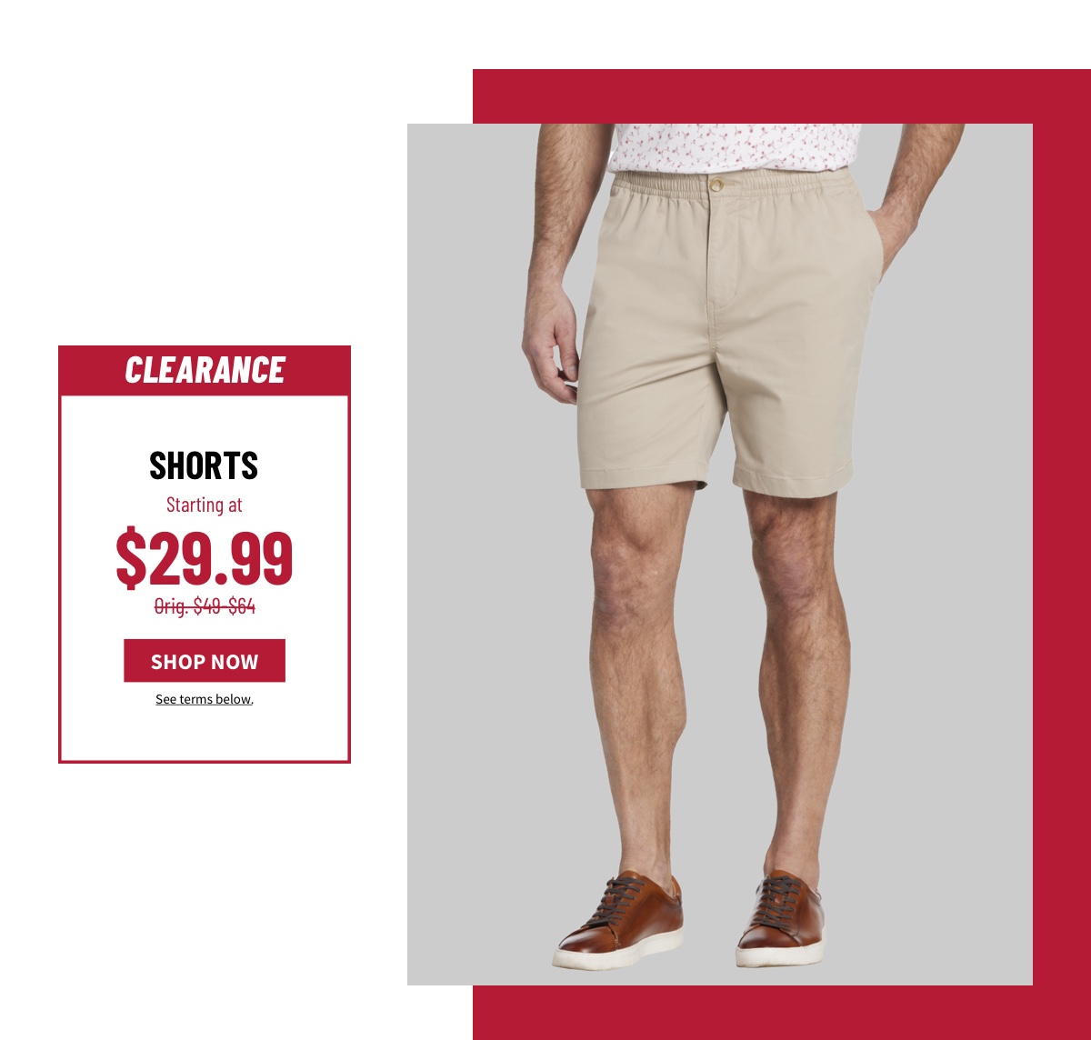 Shorts Starting at $29.99 Orig. $49-$64 Shop Now See terms below.
