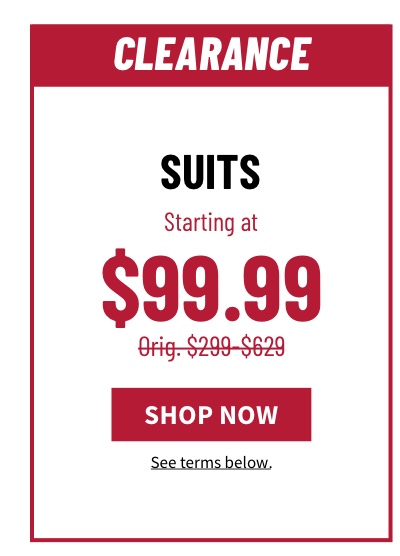 Suits Starting at $99.99 Orig. $299-$629 Shop Now See terms below.