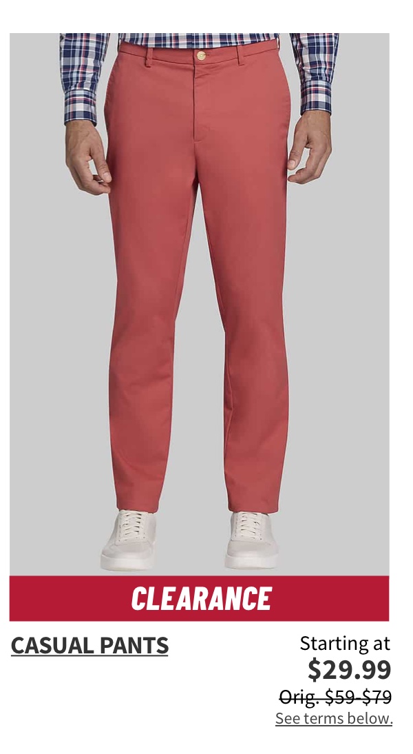 Clearance Casual Pants Starting at $29.99 Orig. $59-$79 Shop Now See terms below.