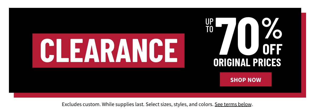 Clearance Up to 70% Off Original Prices Shop Clearance  While supplies last. Select sizes, styles, and colors. Excludes custom. See terms. 