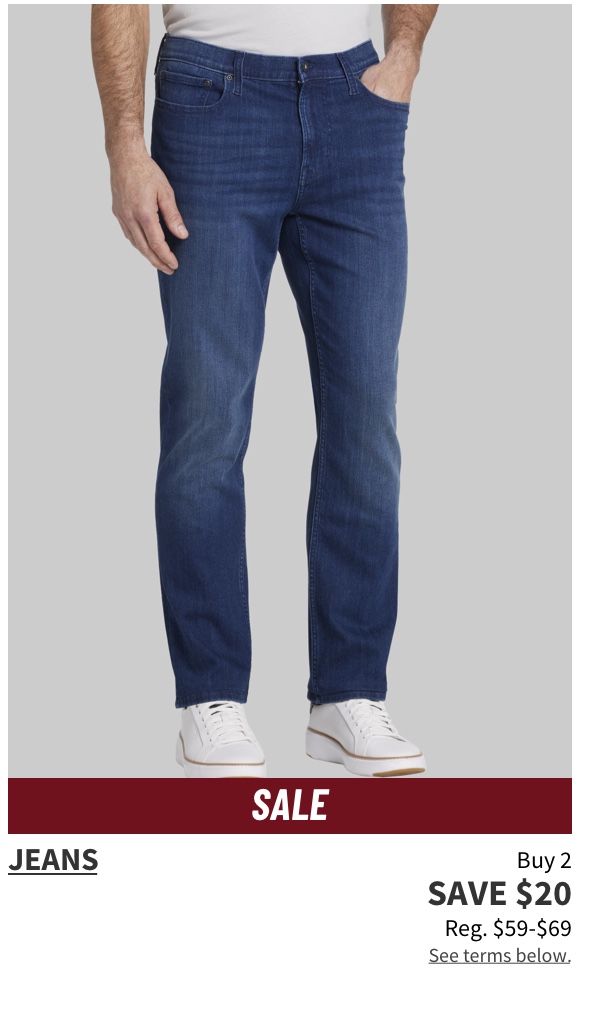 Buy 2, Save $20 Jeans  Reg. $59-$69  Shop Now See terms below.