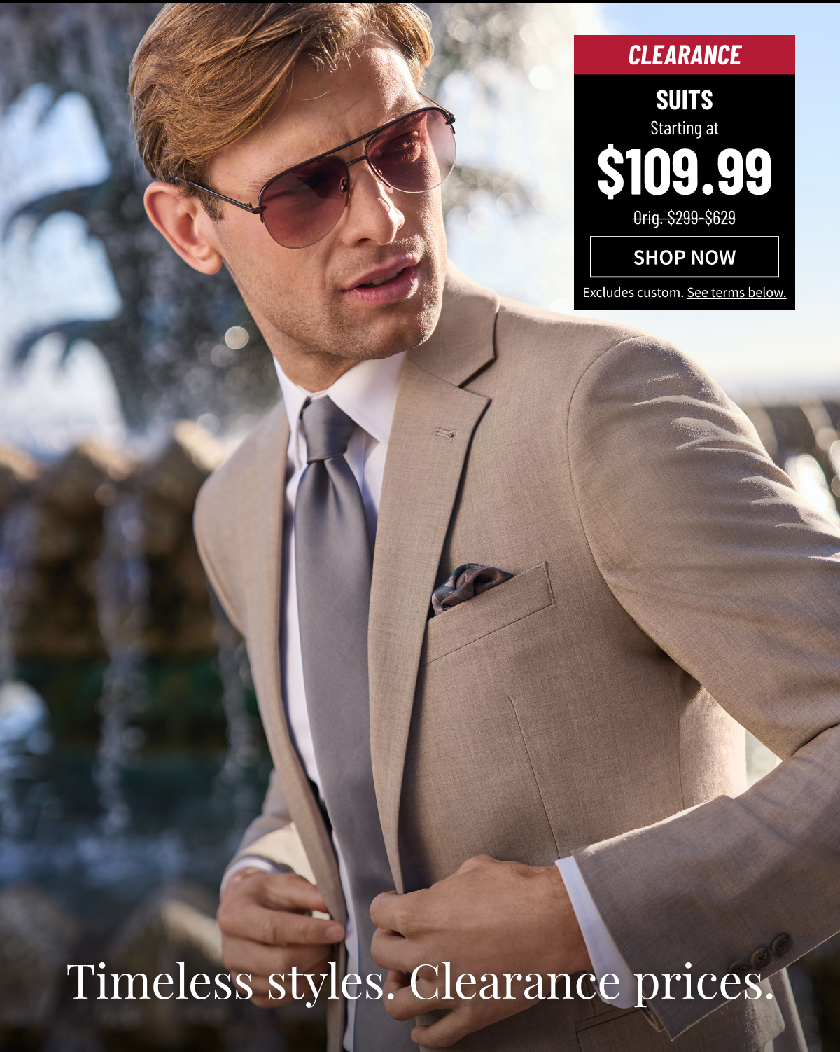 Clearance Suits Starting at $109.99 Orig. $299-$629 Shop Now Excludes custom. See terms below.