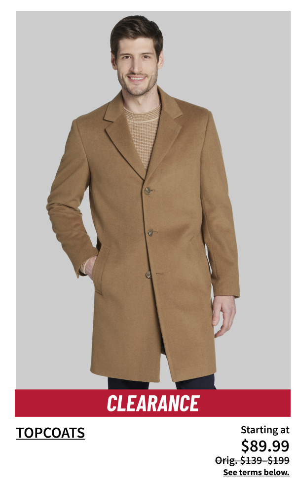 Clearance Topcoats Starting at $89.99 Orig. $139-$199 Shop Now See terms below.