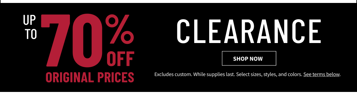 Clearance Up to 70% Off Original Prices Shop Now Excludes custom. While supplies last. Select sizes, styles, and colors. See terms below.