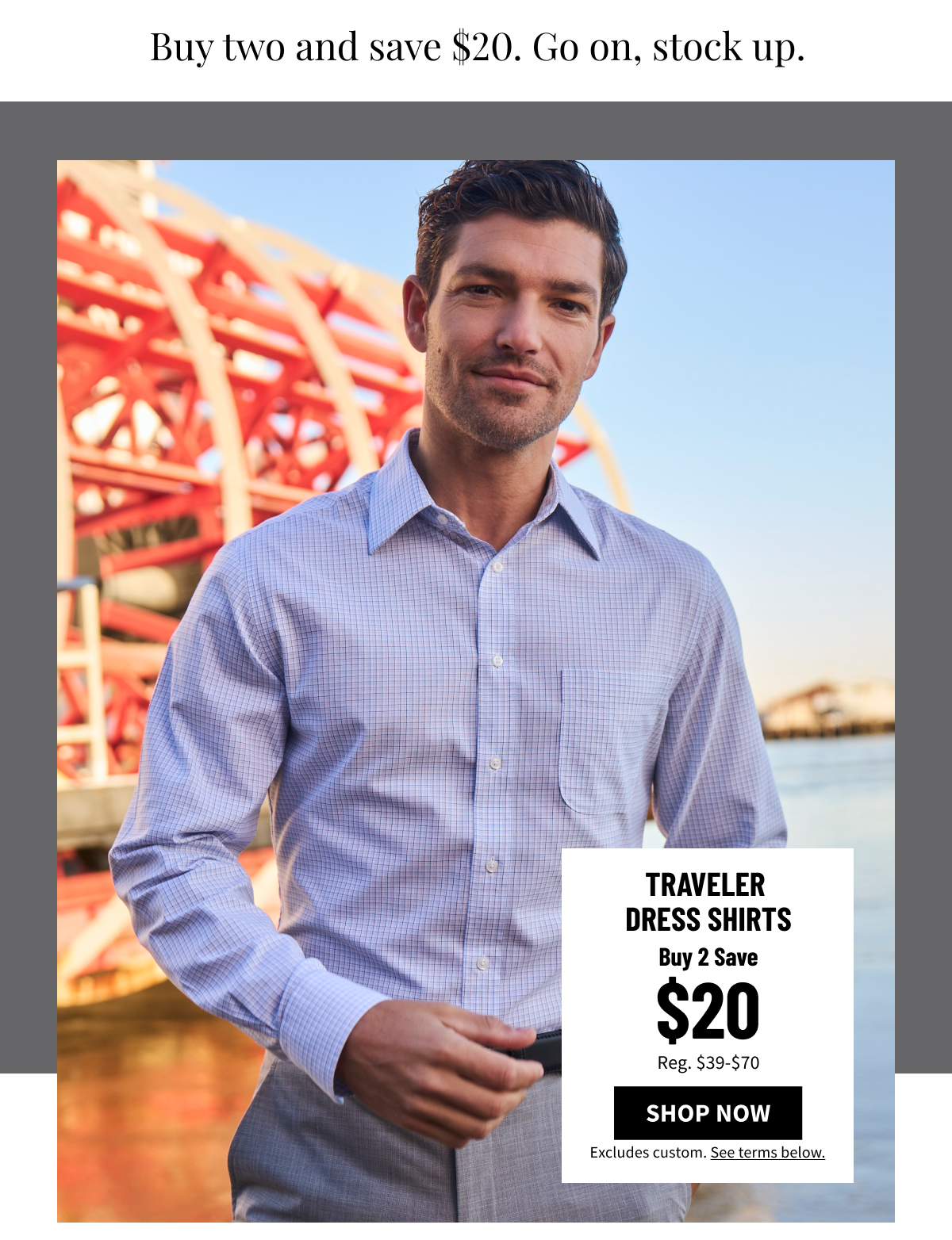 All Dress Shirts Buy 2, Save $20. Shop Now.