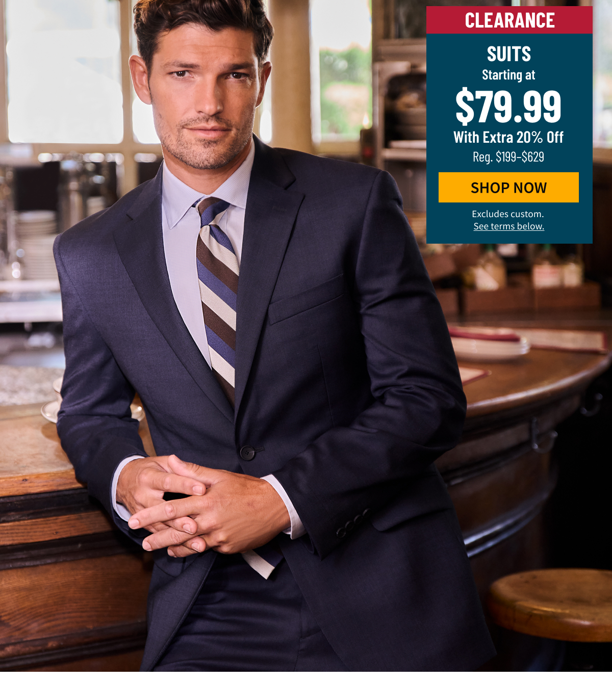 Clearance Suits Starting at $79.99 With 20% Off Orig. $199-$629 Shop Now Excludes custom. See terms below.