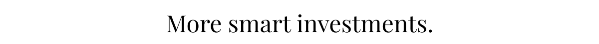 More smart investments.