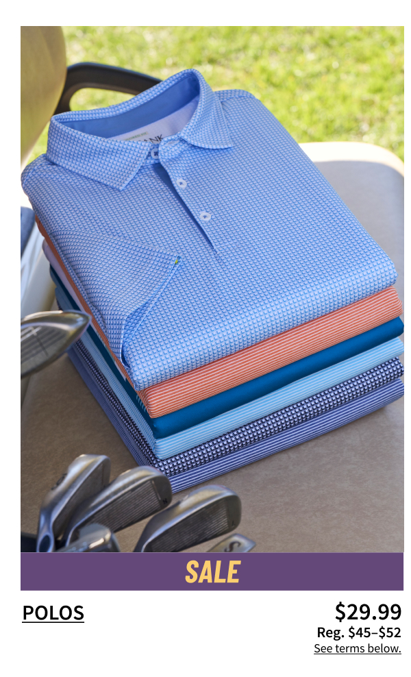 Polos $29.99 Reg. $45-$52 Shop Now See terms below.