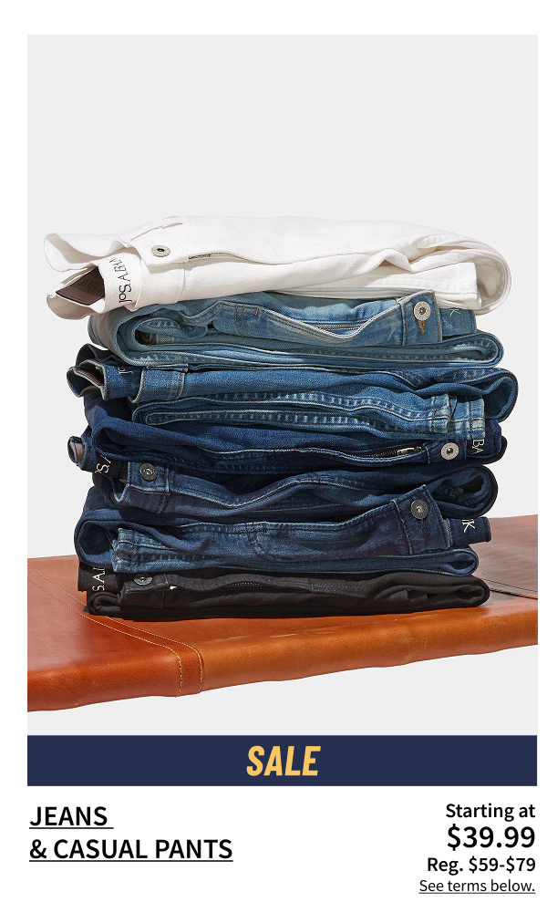 Jeans and Casual Pants Starting at $39.99 Reg. $59-$79 See terms below.