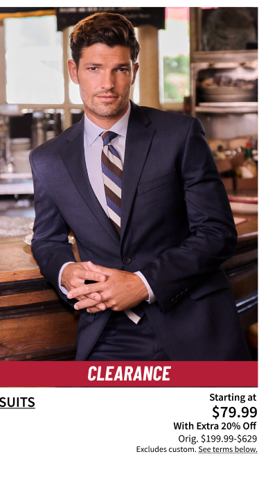 Clearance Suits Starting at $79.99 With Extra 20% Off Orig. $199.99-$629 Excludes custom. See terms below.