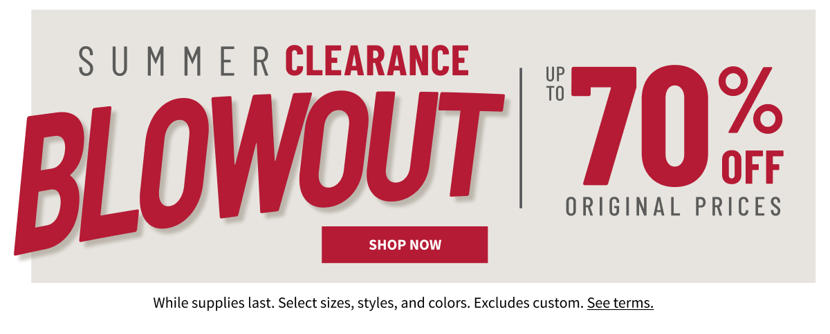 Summer Clearance Blowout Up to 70% Off Original Prices Shop Now