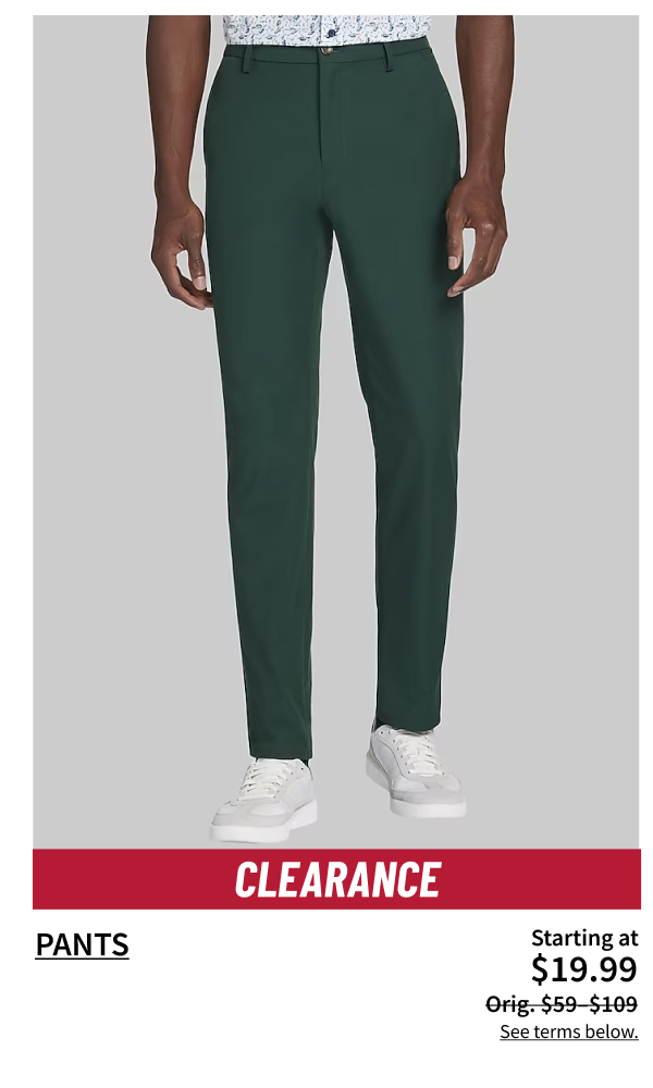 Clearance Pants Starting at $19.99 Orig. $59-$109