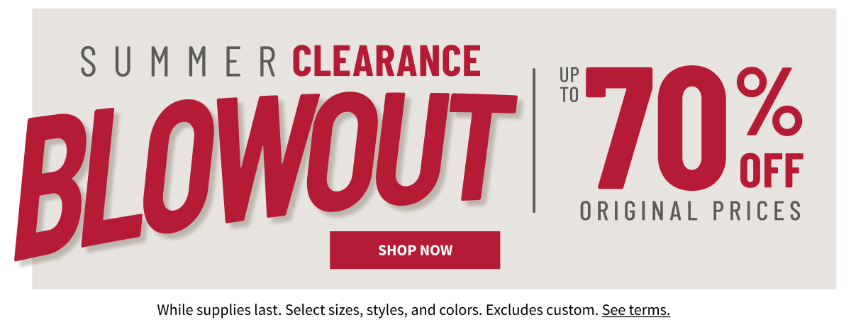 Summer Clearance Blowout Up to 70% Off Original Prices Shop Now