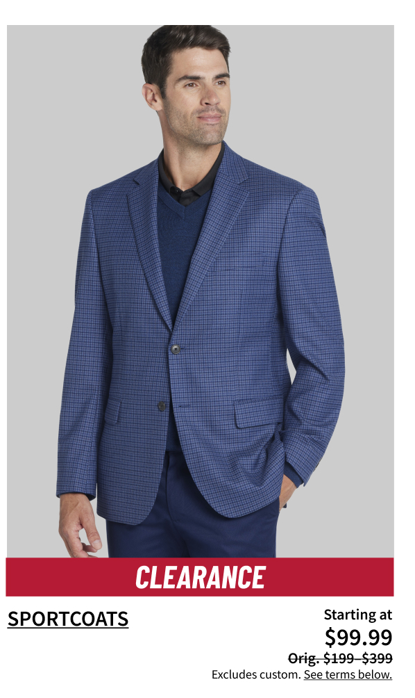 Clearance Sportcoats Starting at $99.99 Orig. $199-$399 Shop Now Excludes custom. See terms below.