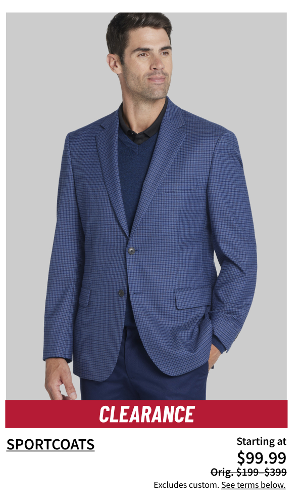 Clearance Sportcoats Starting at $99.99 Orig. $199-$399 Shop Now Excludes custom. See terms below.