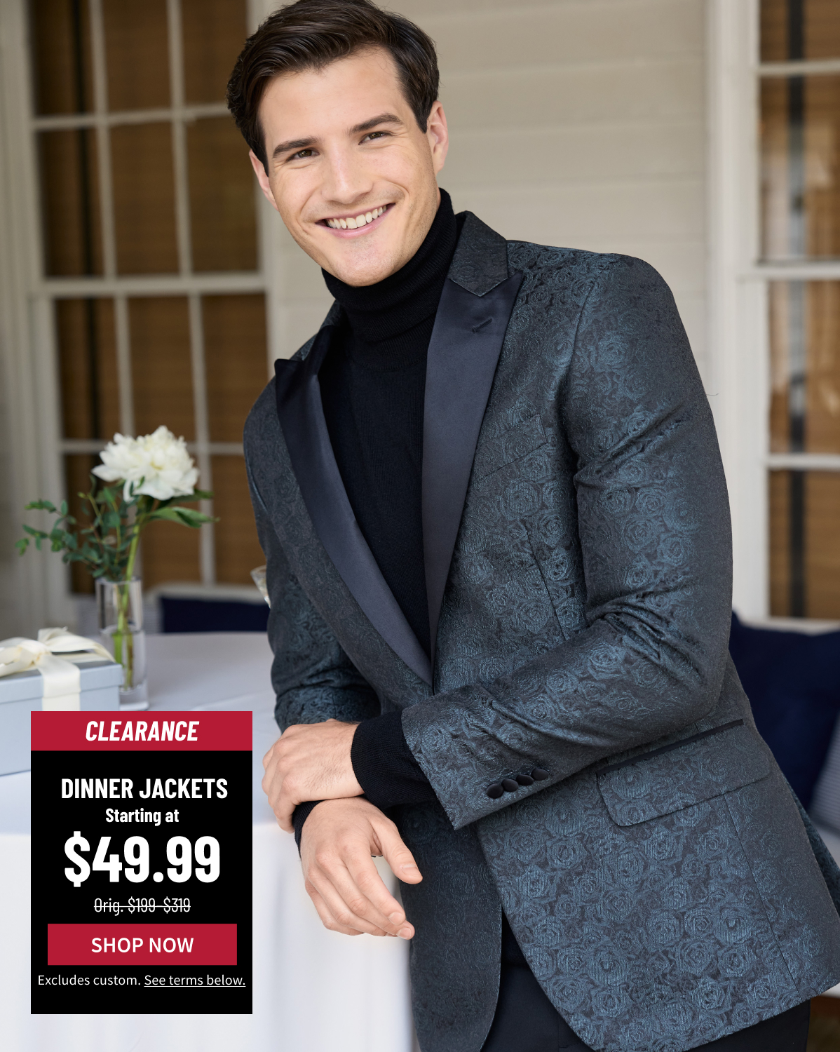 Clearance Dinner Jackets Starting at $49.99 Orig. $199-$319 Shop Now Excludes custom. See terms below.