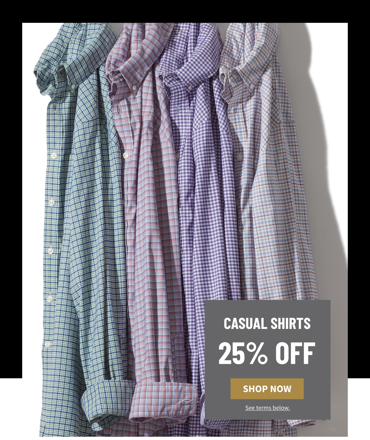 Casual Shirts 25% Off Shop Now See terms below.